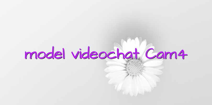 model videochat Cam4