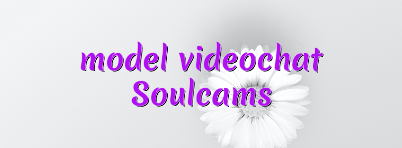 model videochat Soulcams