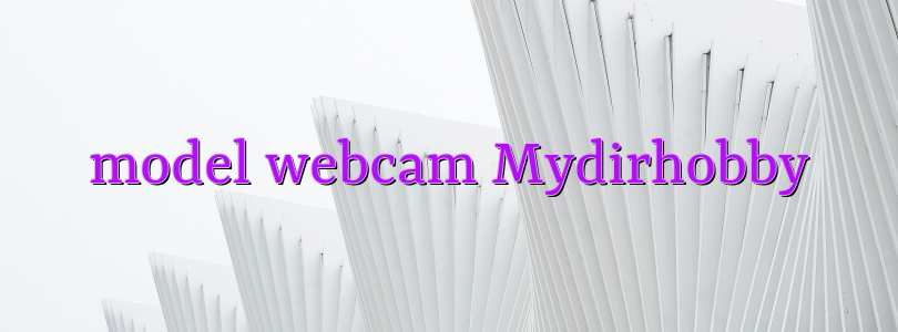 model webcam Mydirhobby