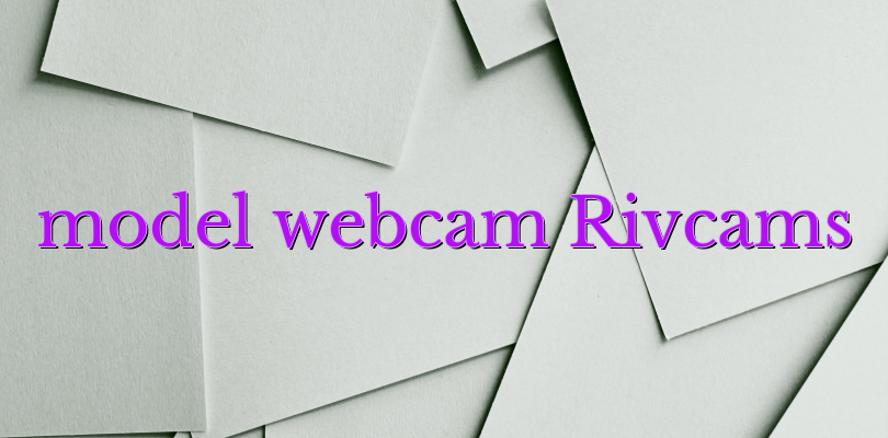 model webcam Rivcams