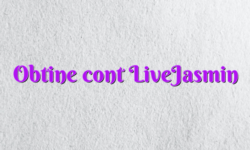 Obtine cont LiveJasmin