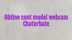 Obtine cont model webcam Chaturbate