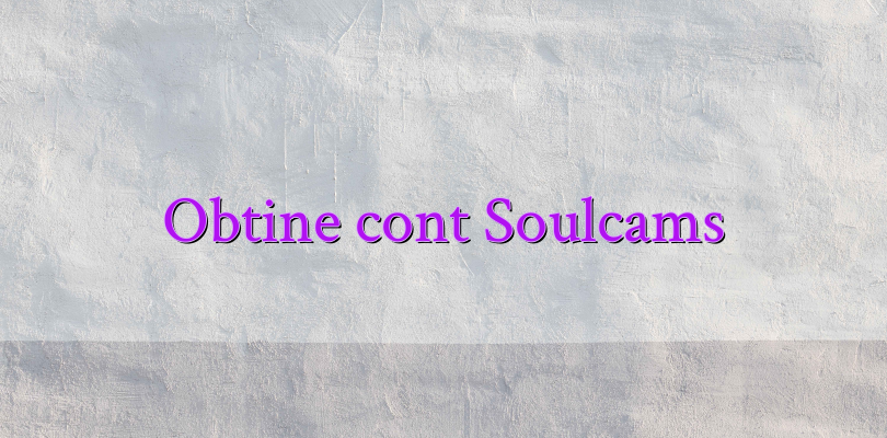 Obtine cont Soulcams