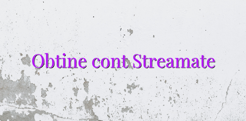 Obtine cont Streamate