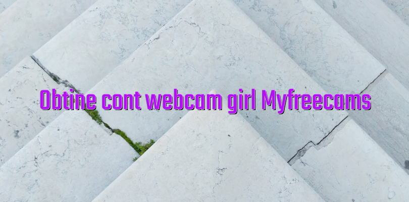 Obtine cont webcam girl Myfreecams