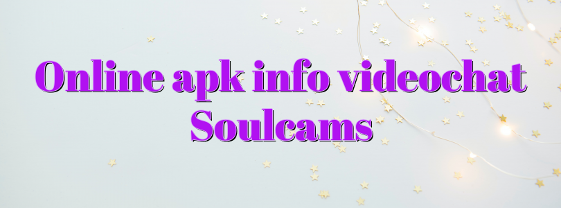 Online apk info videochat Soulcams