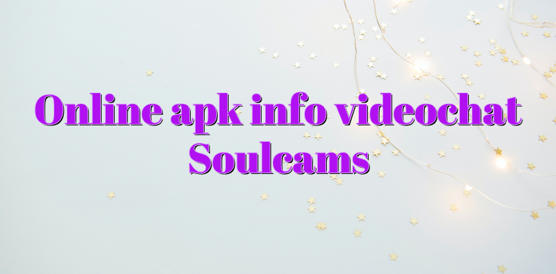 Online apk info videochat Soulcams