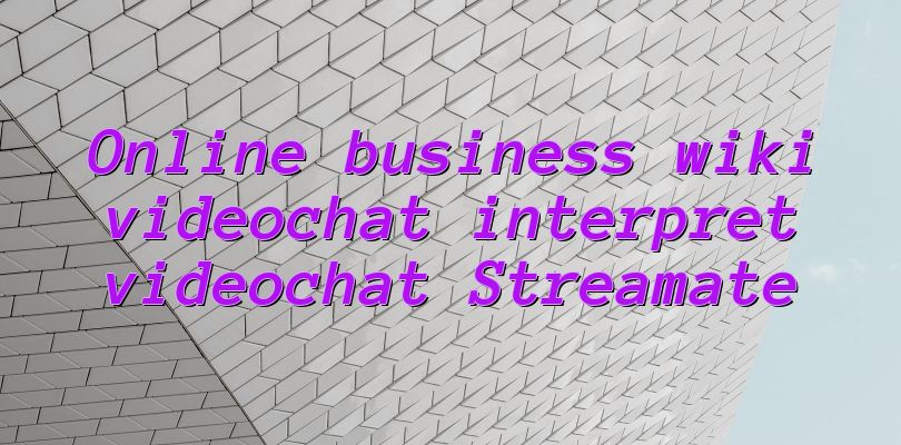 Online business wiki videochat interpret videochat Streamate