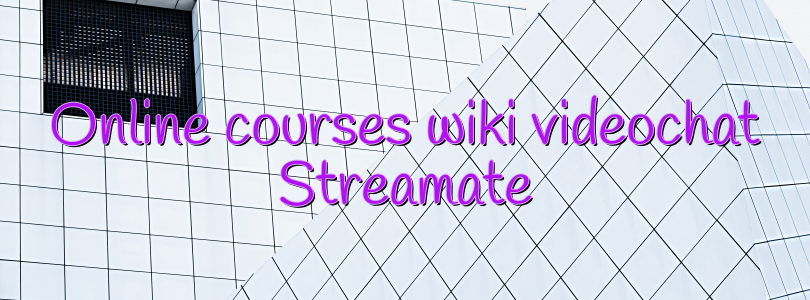 Online courses wiki videochat Streamate