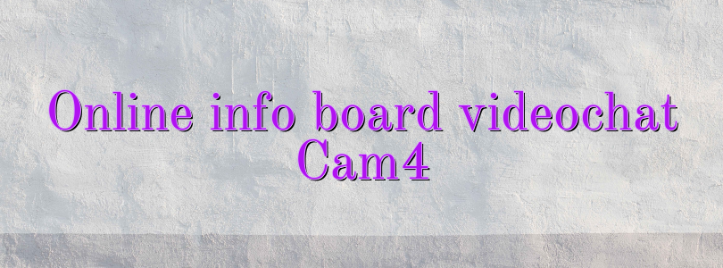 Online info board videochat Cam4