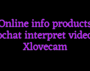 Online info products videochat interpret videochat Xlovecam