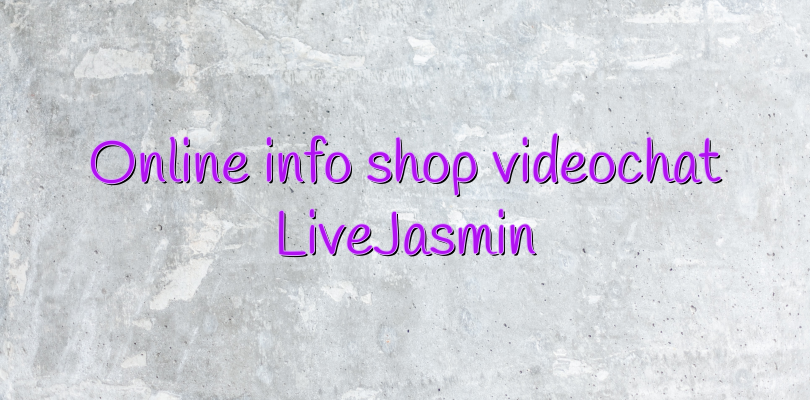 Online info shop videochat LiveJasmin