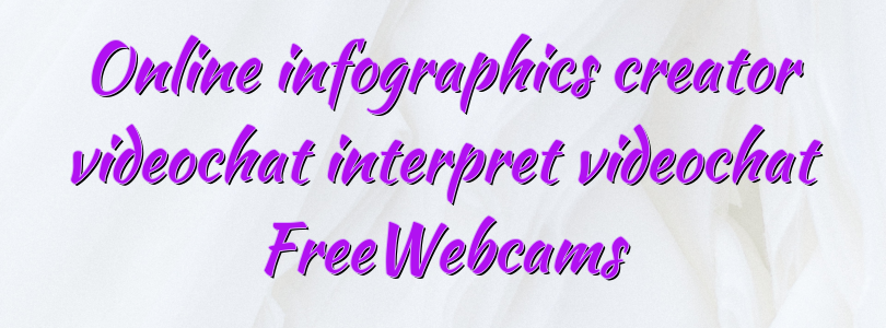 Online infographics creator videochat interpret videochat FreeWebcams