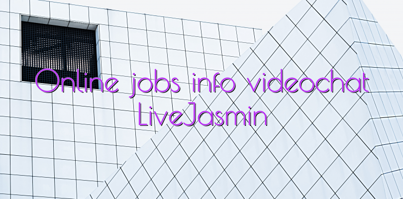 Online jobs info videochat LiveJasmin