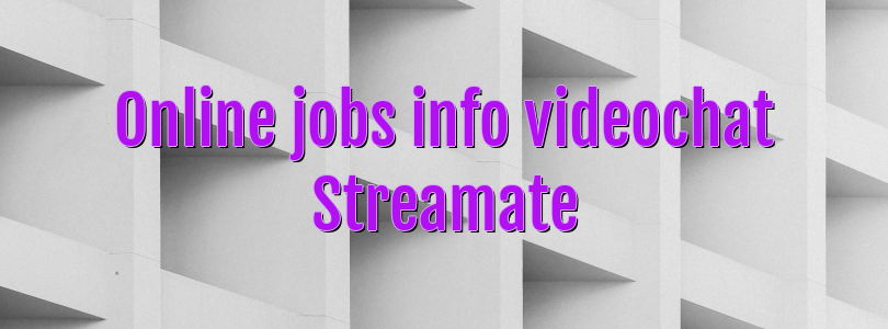 Online jobs info videochat Streamate