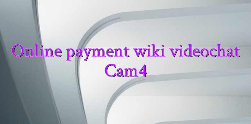 Online payment wiki videochat Cam4