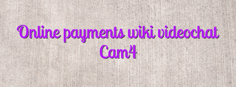 Online payments wiki videochat Cam4