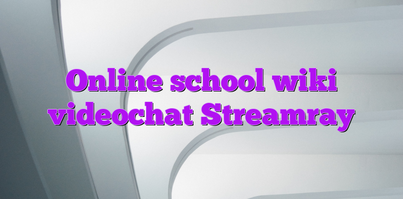 Online school wiki videochat Streamray