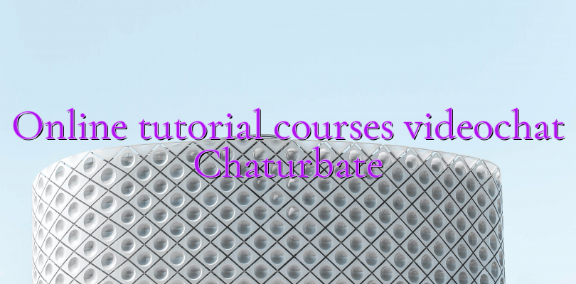 Online tutorial courses videochat Chaturbate