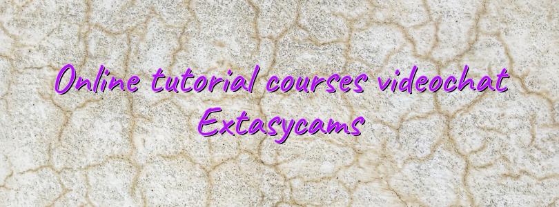 Online tutorial courses videochat Extasycams