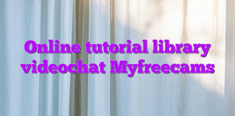 Online tutorial library videochat Myfreecams