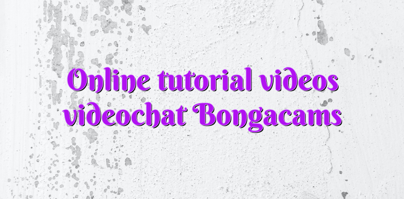 Online tutorial videos videochat Bongacams