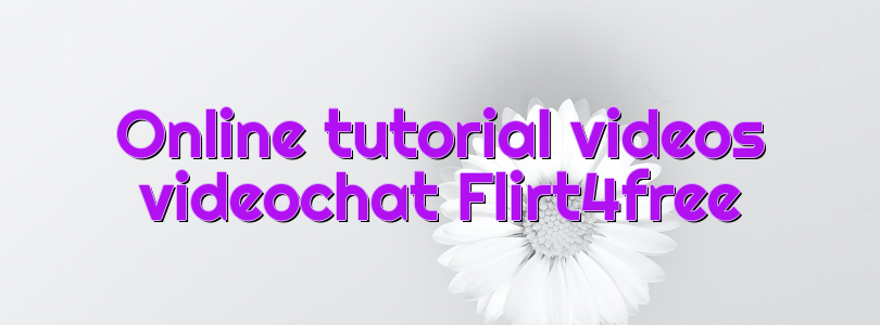 Online tutorial videos videochat Flirt4free