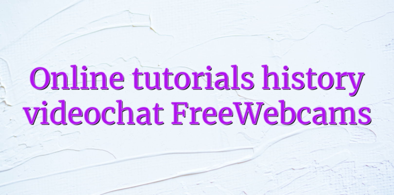 Online tutorials history videochat FreeWebcams - Videochat - Informatii Videochat - Videochatul.ro