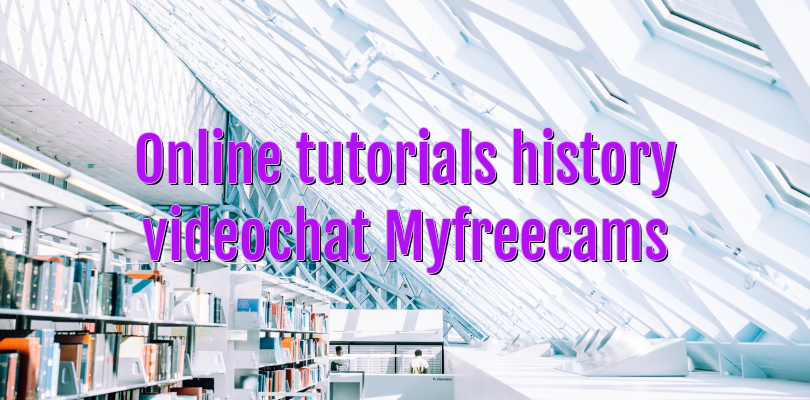 Online tutorials history videochat Myfreecams