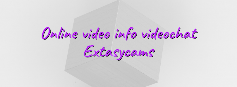 Online video info videochat Extasycams