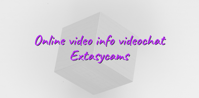 Online video info videochat Extasycams