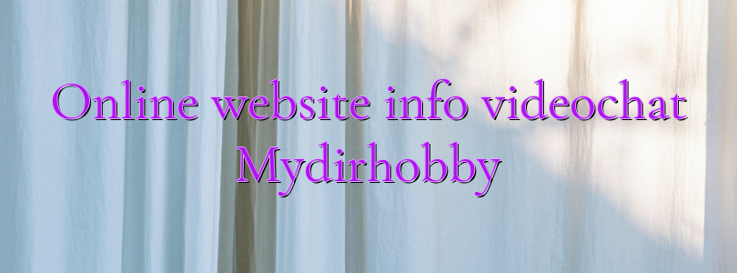 Online website info videochat Mydirhobby