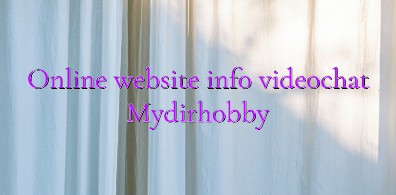 Online website info videochat Mydirhobby