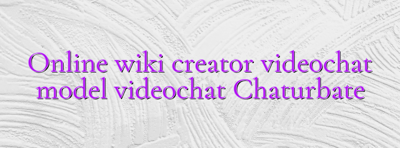 Online wiki creator videochat model videochat Chaturbate