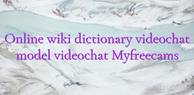 Online wiki dictionary videochat model videochat Myfreecams