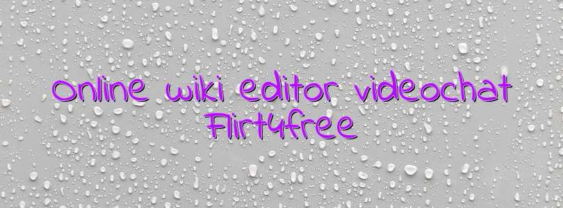 Online wiki editor videochat Flirt4free