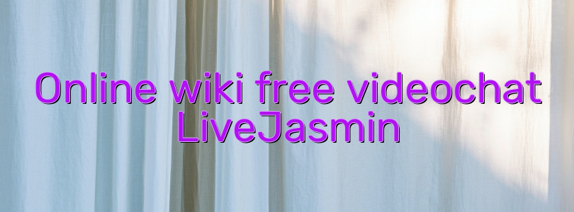 Online wiki free videochat LiveJasmin