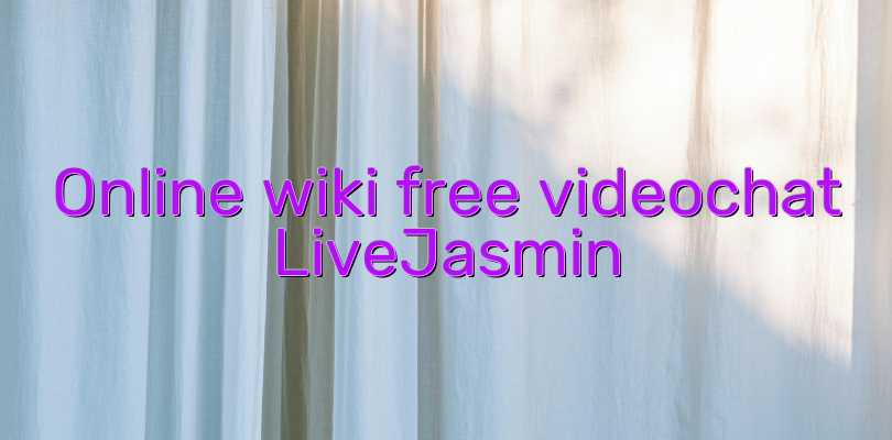 Online wiki free videochat LiveJasmin