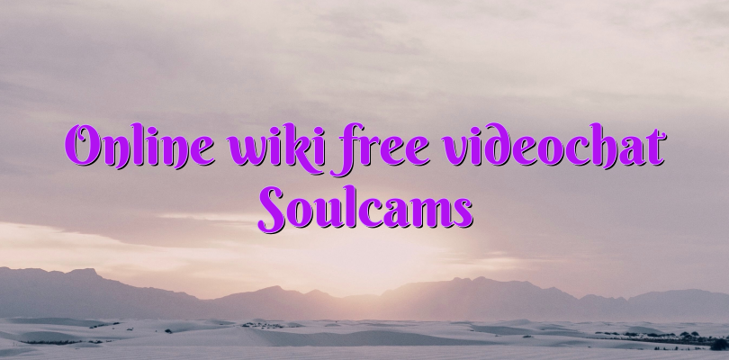 Online wiki free videochat Soulcams