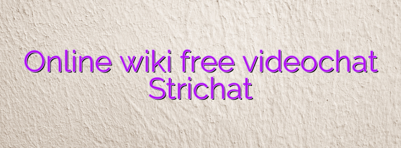 Online wiki free videochat Strichat