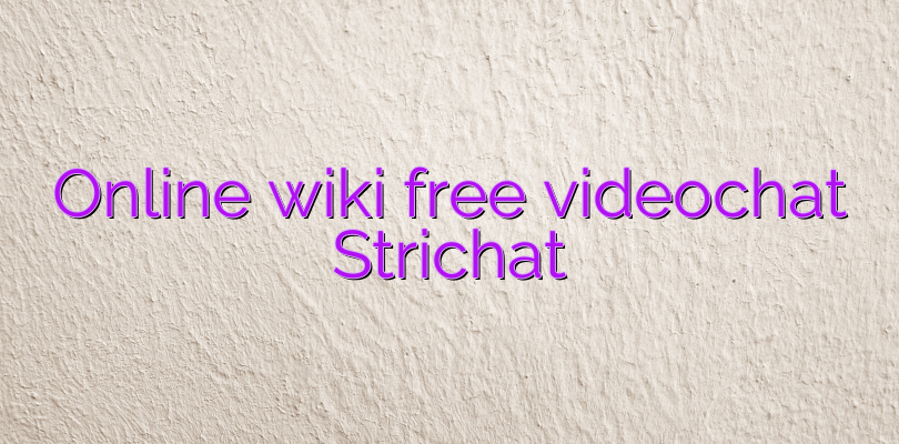 Online wiki free videochat Strichat