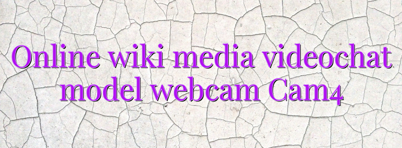 Online wiki media videochat model webcam Cam4