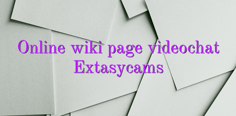 Online wiki page videochat Extasycams