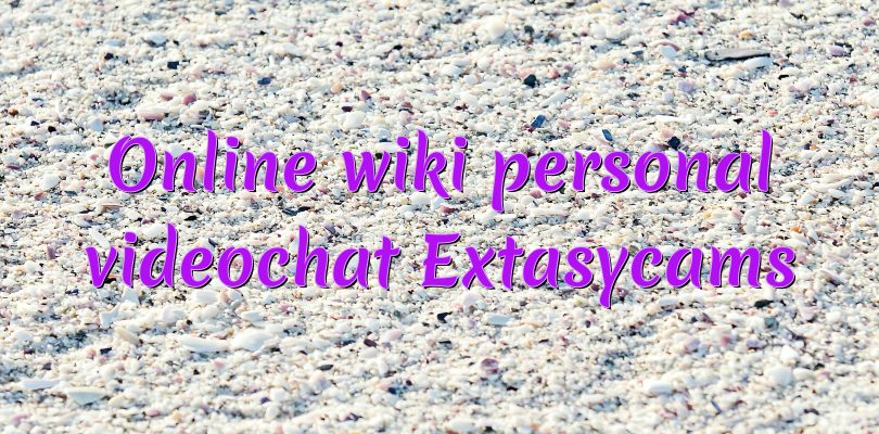 Online wiki personal videochat Extasycams