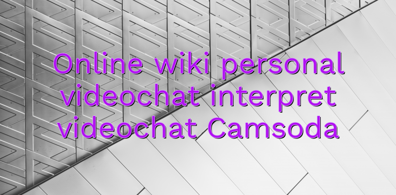 Online wiki personal videochat interpret videochat Camsoda