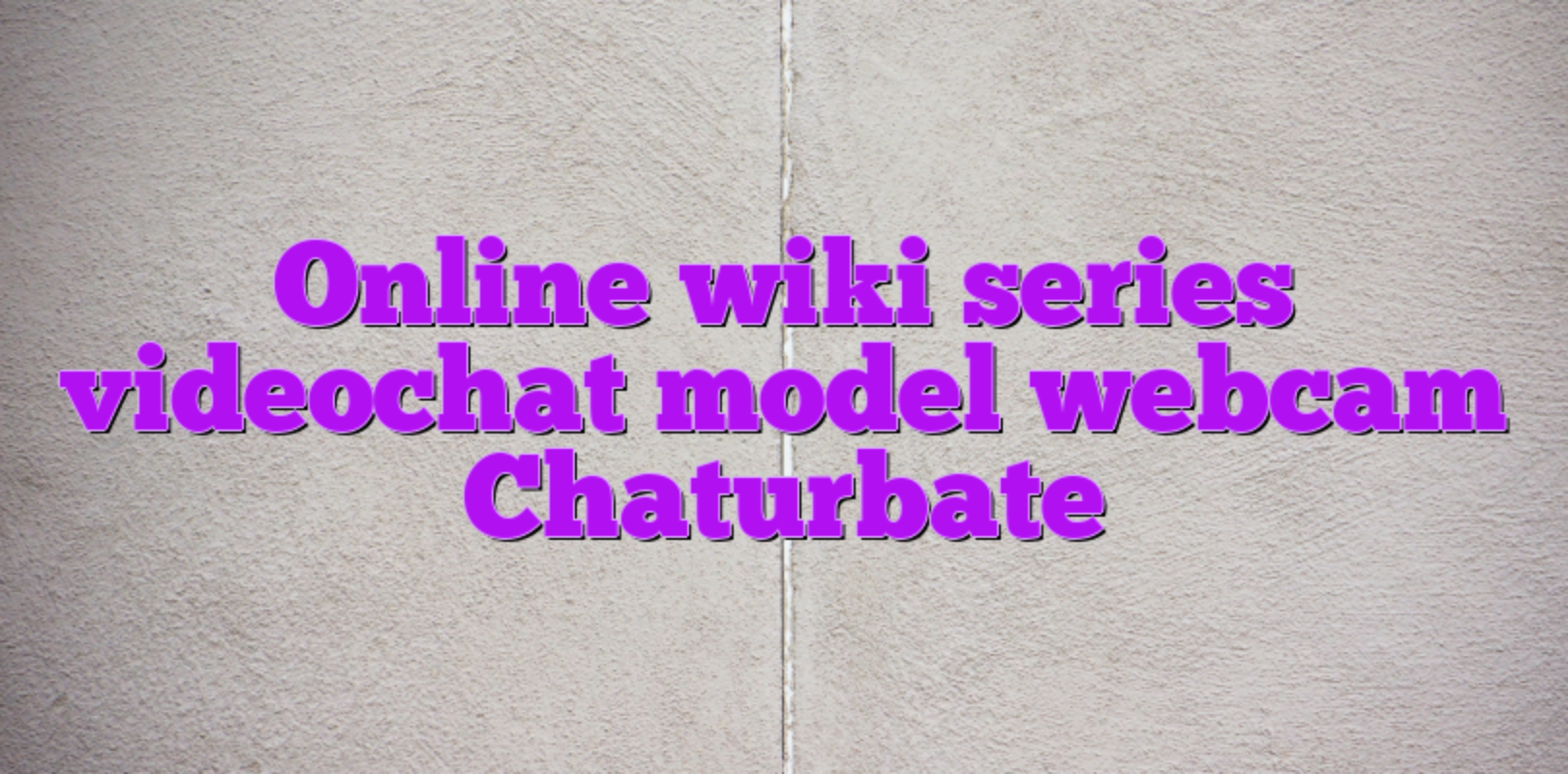 Online wiki series videochat model webcam Chaturbate - Videochat ...