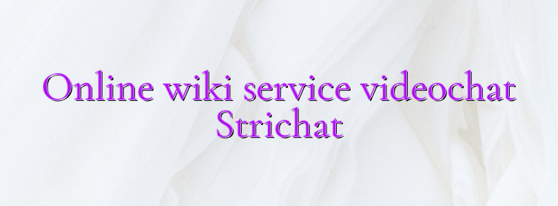 Online wiki service videochat Strichat