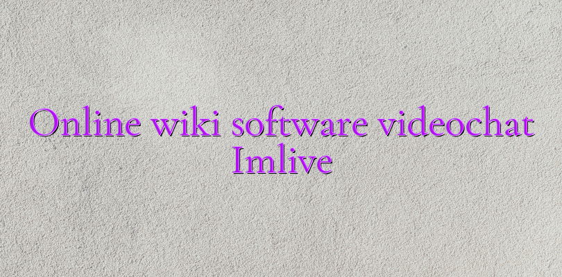 Online wiki software videochat Imlive