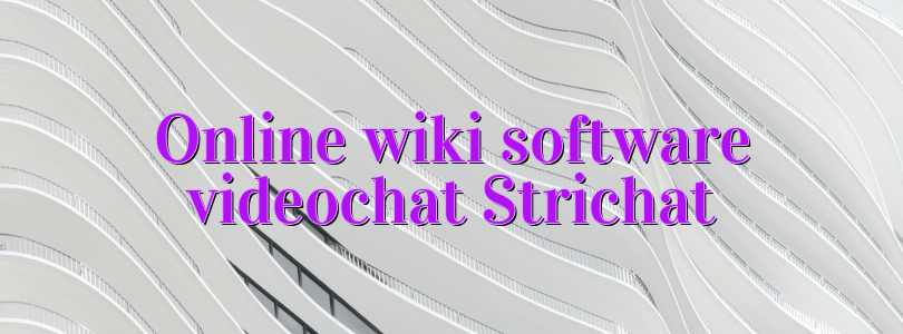 Online wiki software videochat Strichat