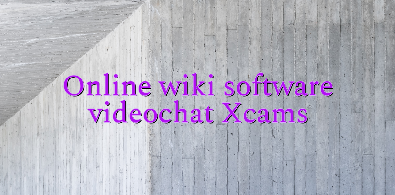 Online wiki software videochat Xcams